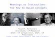 Meanings as Instructions for how to Build Concepts Paul M. Pietroski University of Maryland Dept. of Linguistics, Dept. of Philosophy pietro