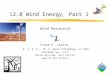 12.0 Wind Energy, Part 1 Frank R. Leslie, B. S. E. E., M. S. Space Technology, LS IEEE 2/23/2010, Rev. 2.0.3 fleslie @fit.edu; (321) 674-7377 fleslie