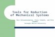 Tools for Reduction of Mechanical Systems Ravi Balasubramanian, Klaus Schmidt, and Elie Shammas Carnegie Mellon University