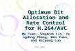 Optimum Bit Allocation and Rate Control for H.264/AVC Wu Yuan, Shouxun Lin, Yongdong Zhang, Wen Yuan, and Haiyong Luo CSVT 2006