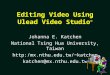 Editing Video Using Ulead Video Studio © Johanna E. Katchen National Tsing Hua University, Taiwan http:/mx.nthu.edu.tw/~katchen katchen@mx.nthu.edu.tw