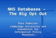 NHS Databases – The Big Opt Out Ross Anderson Cambridge University and Foundation for Information Policy Research