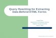 Query Rewriting for Extracting Data Behind HTML Forms Xueqi Chen Department of Computer Science Brigham Young University March, 2003 Funded by National