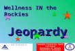 Template Created By: Brent Strickland University of Arizona Cooperative Extension Game Developed by: Wellness IN the Rockies Jeopardy