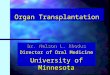 Organ Transplantation Dr. Nelson L. Rhodus Director of Oral Medicine University of Minnesota