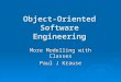 Object-Oriented Software Engineering More Modelling with Classes Paul J Krause