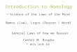 Introduction to Nomology Science of the Laws of the Mind Nomos (Law), Logos (Reason / Word) General Laws of how we Reason Cathal M. Brugha mis.ucd.ie
