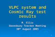 1 VLPC system and Cosmic Ray test results M. Ellis Daresbury Tracker Meeting 30 th August 2005