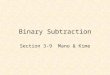 Binary Subtraction Section 3-9 Mano & Kime. Binary Subtraction Review from CSE 171 Two’s Complement Negative Numbers Binary Adder-Subtractors 4-bit Adder/Subtractor