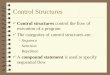 Control Structures 4 Control structures control the flow of execution of a program 4 The categories of control structures are: –Sequence –Selection –Repetition