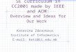 SE curriculum in CC2001 made by IEEE and ACM: Overview and Ideas for Our Work Katerina Zdravkova Institute of Informatics E-mail: Keti@ii.edu.mk