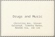 Drugs and Music Christina Gov, Steven Galarnyk, Timothy Bates, Amanda Siu, Jae Lee