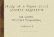Study of a Paper about Genetic Algorithm For CS8995 Parallel Programming Yanhua Li
