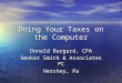 Doing Your Taxes on the Computer Donald Burgard, CPA Smoker Smith & Associates PC Hershey, Pa