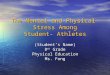 The Mental and Physical Stress Among Student- Athletes (Student’s Name) 8 th Grade Physical Education Ms. Fong