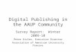 Digital Publishing in the AAUP Community Survey Report: Winter 2009-10 Peter Givler, Executive Director Association of American University Presses