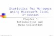 © 2002 Prentice-Hall, Inc.Chap 1-1 Statistics for Managers using Microsoft Excel 3 rd Edition Chapter 1 Introduction and Data Collection