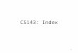 1 CS143: Index. 2 Topics to Learn Important concepts –Dense index vs. sparse index –Primary index vs. secondary index (= clustering index vs. non-clustering