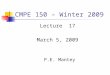 CMPE 150 – Winter 2009 Lecture 17 March 5, 2009 P.E. Mantey