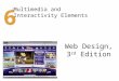 Web Design, 3 rd Edition 6 Multimedia and Interactivity Elements