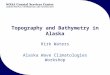 Topography and Bathymetry in Alaska Kirk Waters Alaska Wave Climatologies Workshop