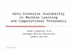 January, 2009 Jaime Carbonell et al Carnegie Mellon University jgc@cs.cmu.edu Data-Intensive Scalability in Machine Learning and Computational Proteomics