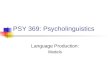 PSY 369: Psycholinguistics Language Production: Models