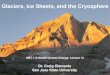 MET 112 Global Climate Change- Lecture 12 Glaciers, Ice Sheets, and the Cryosphere Dr. Craig Clements San Jose State University