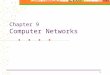 1 Chapter 9 Computer Networks. 2 Chapter Topics OSI network layers Network Topology Media access control Addressing and routing Network hardware Network