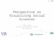 1 / 19 Perspective on Visualizing Social Sciences Remco Chang Charlotte Visualization Center UNC Charlotte