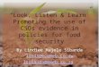 “Look, Listen & Learn” Promoting the use of CSOs evidence in policies for food security By Lindiwe Majele Sibanda linds@ecoweb.co.zw lsibanda@mweb.co.za