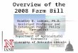 Overview of the 2008 Farm Bill Bradley D. Lubben, Ph.D. Assistant Professor and Extension Public Policy Specialist Department of Agricultural Economics
