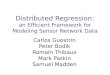 Distributed Regression: an Efficient Framework for Modeling Sensor Network Data Carlos Guestrin Peter Bodik Romain Thibaux Mark Paskin Samuel Madden