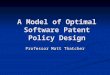 A Model of Optimal Software Patent Policy Design Professor Matt Thatcher