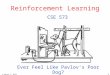 © Daniel S. Weld 1 Reinforcement Learning CSE 573 Ever Feel Like Pavlov’s Poor Dog?