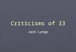 Criticisms of I3 Jack Lange. General Issues ► Design ► Performance ► Practicality