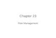 Chapter 23 Risk Management. Risk Management Structure Define the risk –The potential loss in the future –Types of risk: Market risk, Credit risk, Liquidity