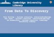 Cambridge University Library From Data To Discovery Pete Girling – Systems Librarian, libraries@cambridge Huw Jones - Systems Librarian, libraries@cambridge