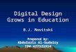 Digital Design Grows in Education Prepared by: Abdulaziz Al-Sudairy ID# 427121514 B.J. Novitski