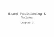 Brand Positioning & Values Chapter 3. Target Market Consumer Aggregates Current users Potential users Competitive users Consumer Segments Behavioral Dem/psych/geo