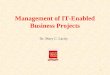 1 Management of IT-Enabled Business Projects Dr. Mary C. Lacity