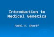 Introduction to Medical Genetics Fadel A. Sharif