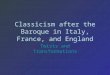 Classicism after the Baroque in Italy, France, and England Twists and Transformations
