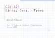 CSE 326 Binary Search Trees David Kaplan Dept of Computer Science & Engineering Autumn 2001