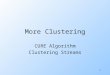 1 More Clustering CURE Algorithm Clustering Streams