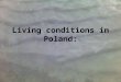 Living conditions in Poland:. Population in Poland – 38 million people in 2004year