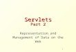 1 Servlets Part 2 Representation and Management of Data on the Web