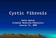 Cystic Fibrosis Paolo Aquino Internal Medicine-Pediatrics January 13, 2005