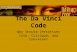 The Da Vinci Code Why Should Christians Care, Critique, and Converse?