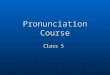 Pronunciation Course Class 5. Review Concepts Vowel length and reduction Vowel length and reduction Vowel Clarity Vowel Clarity Stress Rule for longer